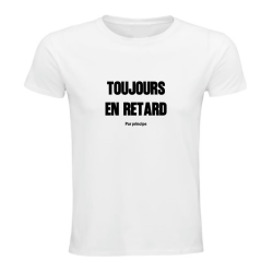 T-shirt - Toujours en retard, par principe - Humour