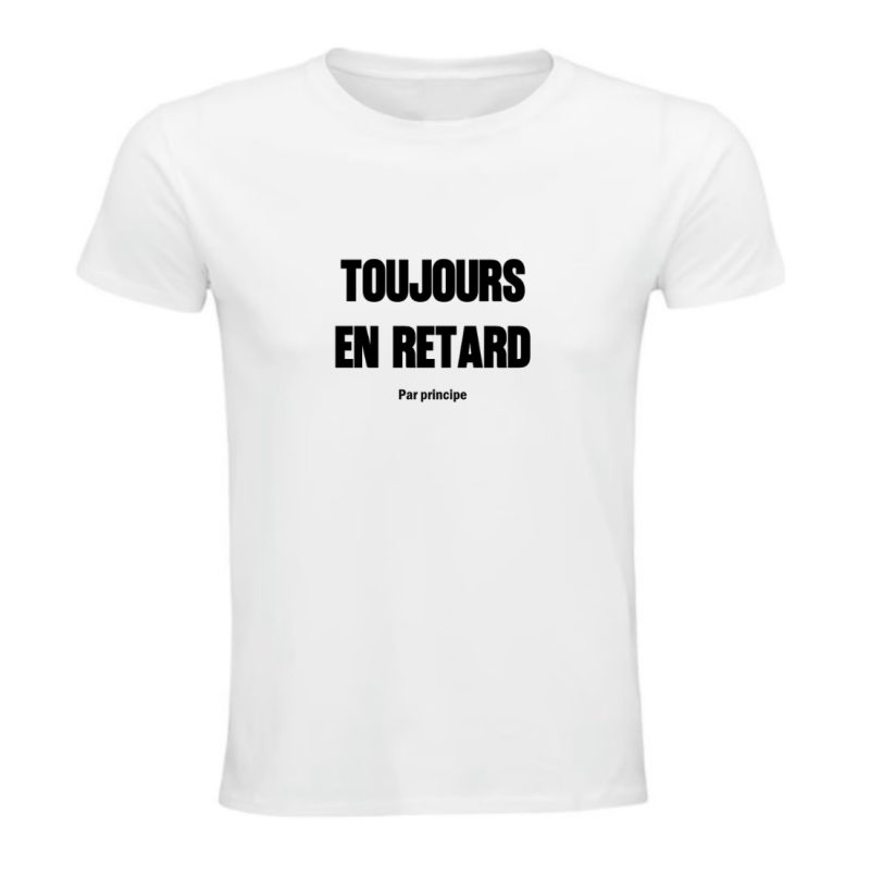 T-shirt - Toujours en retard, par principe - Humour